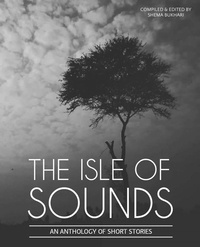  Shema Bukhari - The Isle of Sounds - An Anthology of Short Stories, #1.