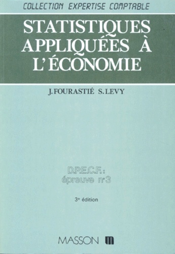 Shemaya Lévy et Jacqueline Fourastié - Statistiques Appliquees A L'Economie. Dpecf, Epreuve Numero 3, Cnam, 3eme Edition Revue.