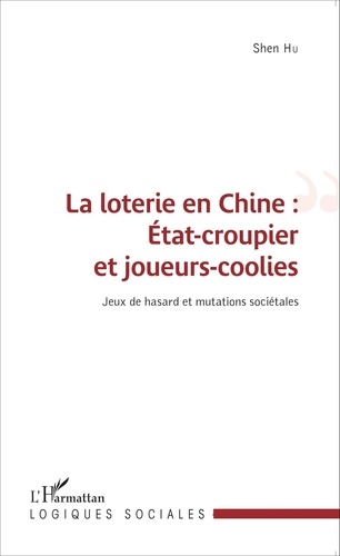 Shen Hu - La loterie en Chine : Etat-croupier et joueurs-coolies - Jeux de hasard et mutations sociétales.