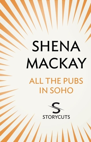 Shena Mackay - All the Pubs in Soho (Storycuts).