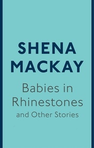 Shena Mackay - Babies in Rhinestones and Other Stories.