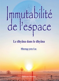 Sheng-yen Lu - Immutabilité de l'espace - Le dhyâna dans le dhyâna.