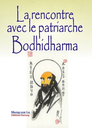 La rencontre avec le patriarche Bodhidharma ; La transmission du coeur par le coeur