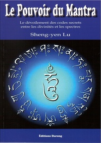 Sheng-yen Lu - Le Pouvoir du Mantra - Le dévoilement des codes secrets entre les divinités et les spectres.