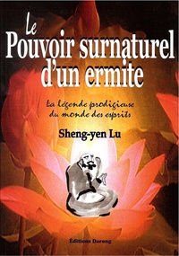 Sheng-yen Lu - Le pouvoir surnaturel d'un ermite - La légende prodigieuse du monde des esprits.