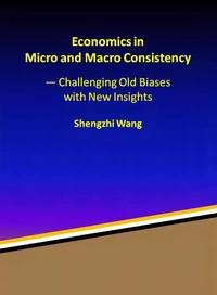 Economics in Micro and Macro Consistency — Challenging Old Biases with New Insights