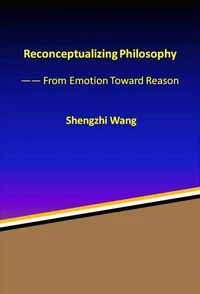 Reconceptualizing Philosophy: From Emotion Toward Reason