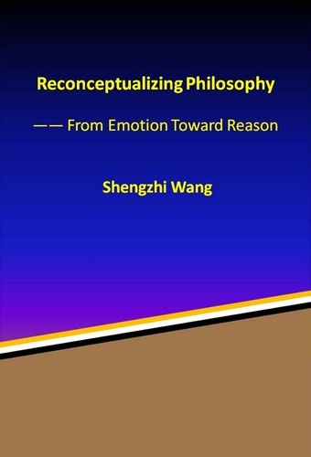  Shengzhi Wang - Reconceptualizing Philosophy: From Emotion Toward Reason.