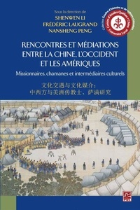 Shenwen Li et Frédéric Laugrand - Rencontres et médiations entre la Chine, l'Occident et les Amériques - Missionnaires, chamanes et intermédiaires culturels.
