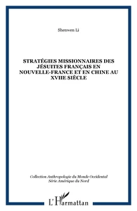 Stratégies missionnaires des jésuites français en Nouvelle-France et en Chine au XVIIe siècle