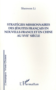 Shenwen Li - Stratégies missionnaires des jésuites français en Nouvelle-France et en Chine au XVIIe siècle.
