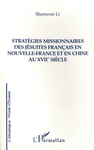 Stratégies missionnaires des jésuites français en Nouvelle-France et en Chine au XVIIe siècle