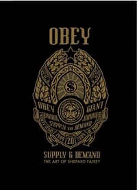 Shepard Fairey et Roger Gastman - Obey - Supply & Demand - The Art of Shepard Fairey.