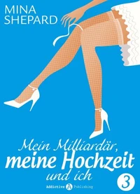 Mein Milliardär, meine Hochzeit und ich - 3