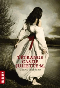 L'étrange cas de Juliette M. Tome 1