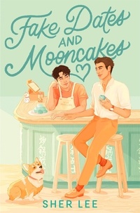 Sher Lee - Fake Dates and Mooncakes - The Buzziest Queer YA of the Year.