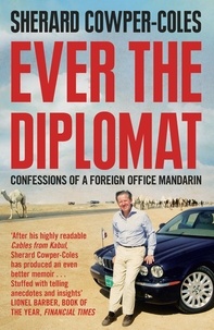 Sherard Cowper-Coles - Ever the Diplomat - Confessions of a Foreign Office Mandarin.