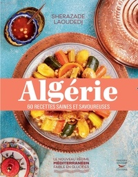 Sherazade Laoudedj - Algérie : 60 recettes ligne et santé.