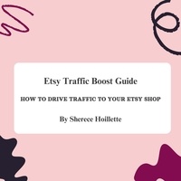  Sherece Hoillette - Etsy Traffic Boost Guide: How to Drive Traffic to Your Etsy Shop.
