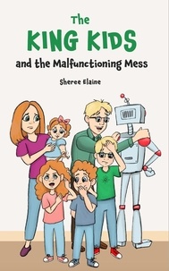  Sheree Elaine - The King Kids and the Malfunctioning Mess - The King Kids, #4.
