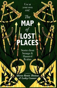 The Map of Lost Places: Stories From Strange and Haunted Realms