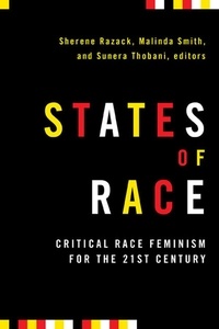 Sherene Razack et Sunera Thobani - States of Race - Critical Race Feminism for the 21st Century.
