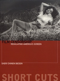 Sheri Chinen Biesen - Film Censorship - Regulating America's Screen.