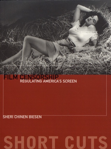 Film Censorship. Regulating America's Screen
