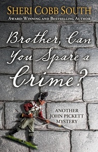  Sheri Cobb South - Brother, Can You Spare a Crime? - John Pickett Mysteries, #10.