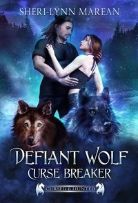  Sheri-Lynn Marean - Defiant Wolf; Curse Breaker - Cursed &amp; Hunted, #8.