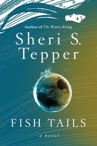 Sheri S Tepper - Fish Tails - A Novel.