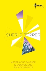 Sheri S. Tepper - Sheri S Tepper SF Gateway Omnibus - After Long Silence, Shadow's End, Six Moon Dance.