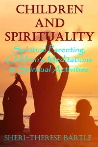 Children and Spirituality - Spiritual Parenting, Children's Meditations &amp; Spiritual Activities