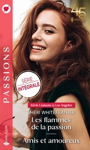 Sheri Whitefeather - Les flammes de la passion ; Amis et amoureux.