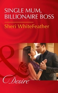 Sheri Whitefeather - Single Mom, Billionaire Boss.