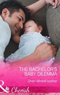 Sheri Whitefeather - The Bachelor's Baby Dilemma.