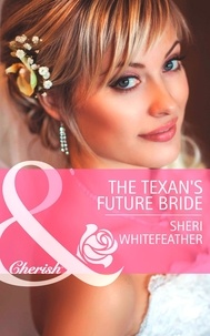 Sheri Whitefeather - The Texan's Future Bride.