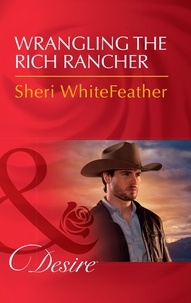 Sheri Whitefeather - Wrangling The Rich Rancher.