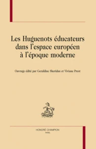 Les Huguenots éducateurs dans l'espace européen à l'époque moderne
