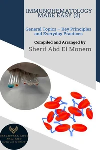 Immunohematology Made Easy (2): General Topics – Key Principles and Everyday Practices