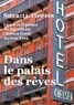 Sherill Tippins - Dans le palais des rêves - La vie et l'époque du légendaire Chelsea Hotel de New York.