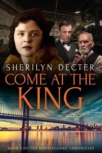  Sherilyn Decter - Come at the King - Bootleggers' Chronicles, #5.