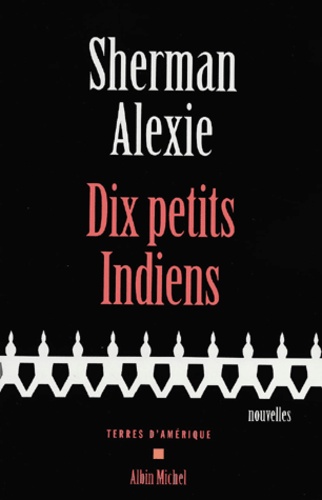Sherman Alexie - Dix petits indiens.