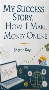 My Success Story, How l Make Money Online