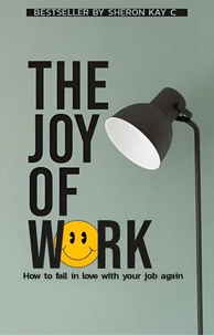 The joy of work, how to fall in love with your  job again