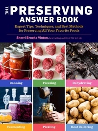 Sherri Brooks Vinton - The Preserving Answer Book - Expert Tips, Techniques, and Best Methods for Preserving All Your Favorite Foods.