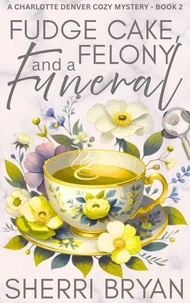 Fudge Cake, Felony and a Funeral