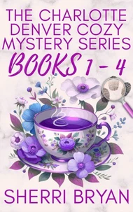 The Charlotte Denver Cozy Mystery Series Books 1 - 4