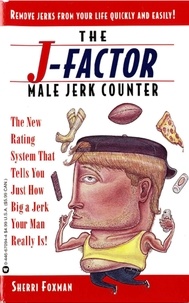 Sherri Foxman - J-Factor Male Jerk Counter - The New Rating System That Tells You Just How Big a Jerk Your Man Really Is!.