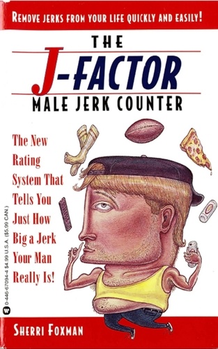 J-Factor Male Jerk Counter. The New Rating System That Tells You Just How Big a Jerk Your Man Really Is!